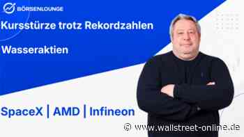 Wasser-Aktien: SpaceX: Rücksetzer berechtigt? – AMD: Rekorde gehen unter – Infineon: Zu wenig?