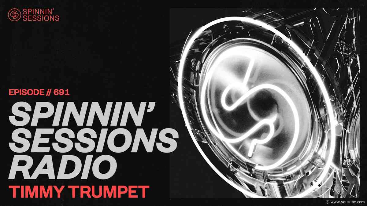 Spinnin’ Sessions Radio – Episode #691 | Timmy Trumpet