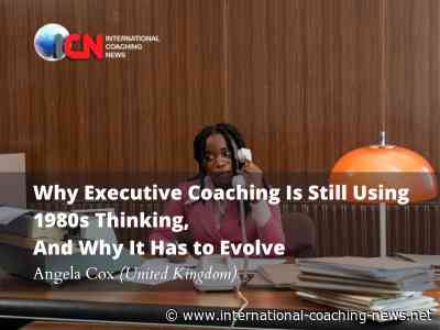 Why Executive Coaching Is Still Using 1980s Thinking, And Why It Has to Evolve