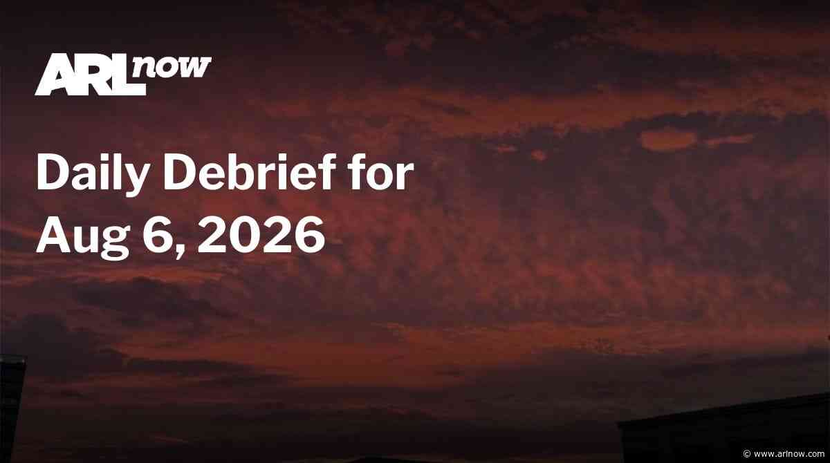 ARLnow Daily Debrief for Aug 6, 2026