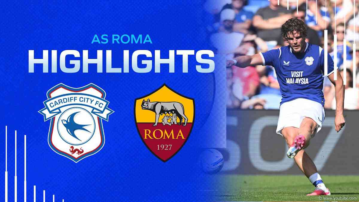 PRE-SEASON HIGHLIGHTS | CARDIFF CITY vs AS ROMA
