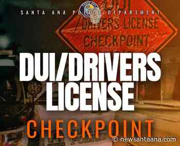 Santa Ana Police CDL and DUI Checkpoint set for this Friday night, August 7