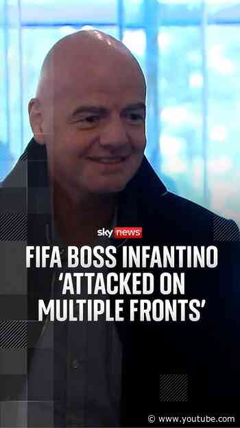 Fifa boss Infantino ‘attacked on multiple fronts’
