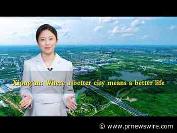 Xiong'an: Eine bessere Stadt, ein besseres Leben
