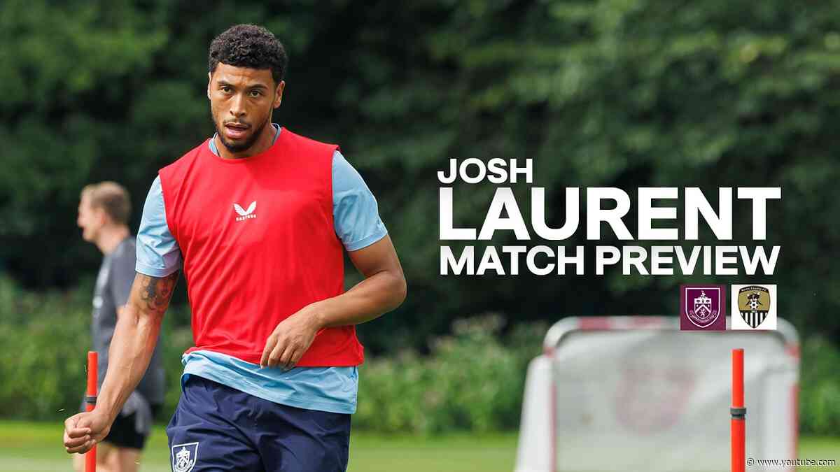 Josh Laurent Speaks Ahead of EFL Carabao Cup Fixture | PREVIEW | Burnley v Notts County
