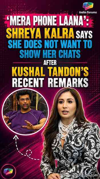 “Mera phone laana,” Shreya Kalra says, she does not want to reveal her chats.