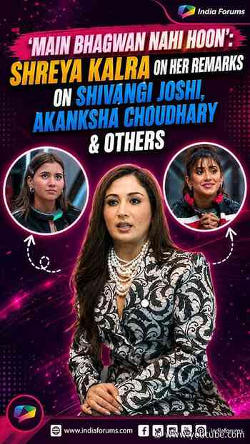 ‘Main Bhagwan Nahi Hoon’: Shreya Kalra On Her Remarks On Shivangi Joshi, Akanksha Choudhary & Others