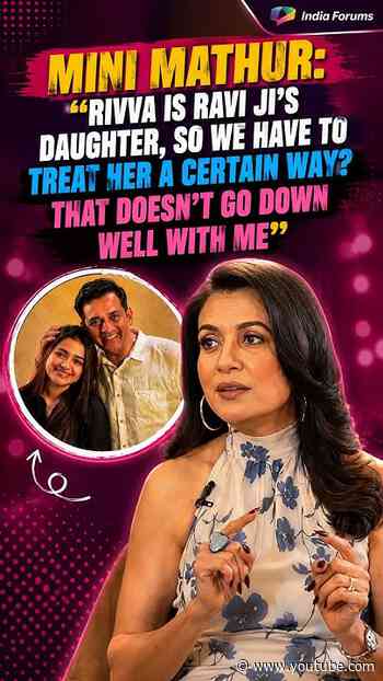 Mini Mathur “ Rivaa is Ravi Ji’s daughter, so we have to treat her a certain way?