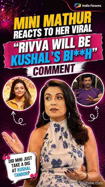 Mini Mathur reacts to her viral “Riva Will Be Kushal’s Bi**h” comment