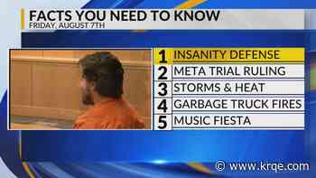 Insanity defense, Meta trial ruling, Storms and heat, Garbage truck fires, Music Fiesta