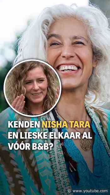 Kenden Nisha Tara en Lieske elkaar al vóór B&B?