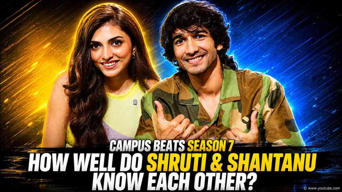 Campus Beats 7: Shruti and Shantanu Get Candid | How Well Do They Know Each Other & More