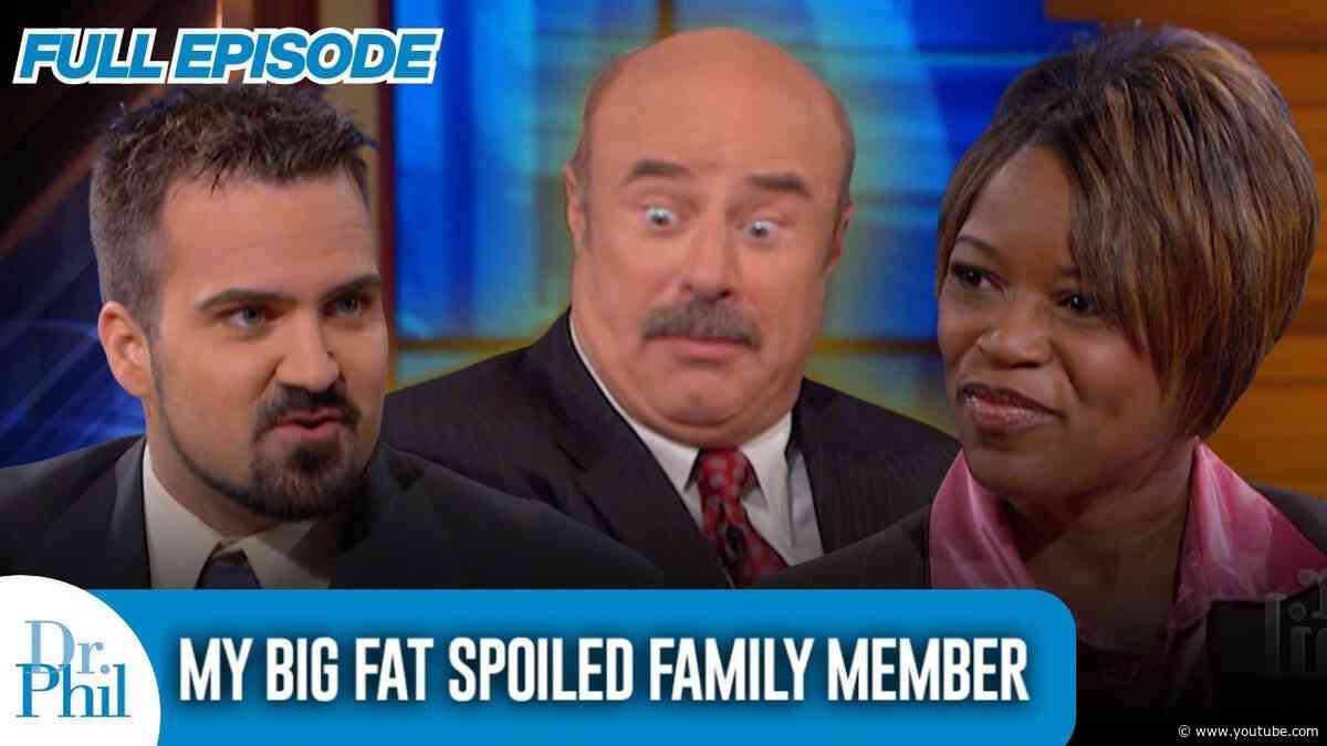 My Big Fat Spoiled Family Member | FULL EPISODE | Dr. Phil
