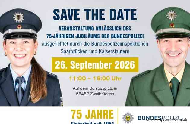 BPOL-KL: Gemeinsame Pressemitteilung der Bundespolizeiinspektionen Saarbrücken und Kaiserslautern - Save the Date: 75 Jahre Bundespolizei - "Tag der offenen Tür" in Zweibrücken