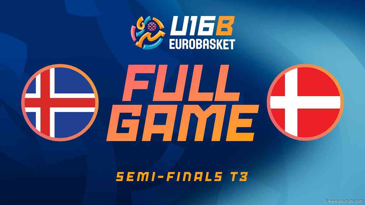 Semi-Finals T3 | Iceland v Denmark | Full Basketball Game | FIBA U16 Women's EuroBasket 2026 Div B
