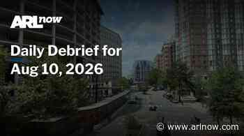 ARLnow Daily Debrief for Aug 10, 2026