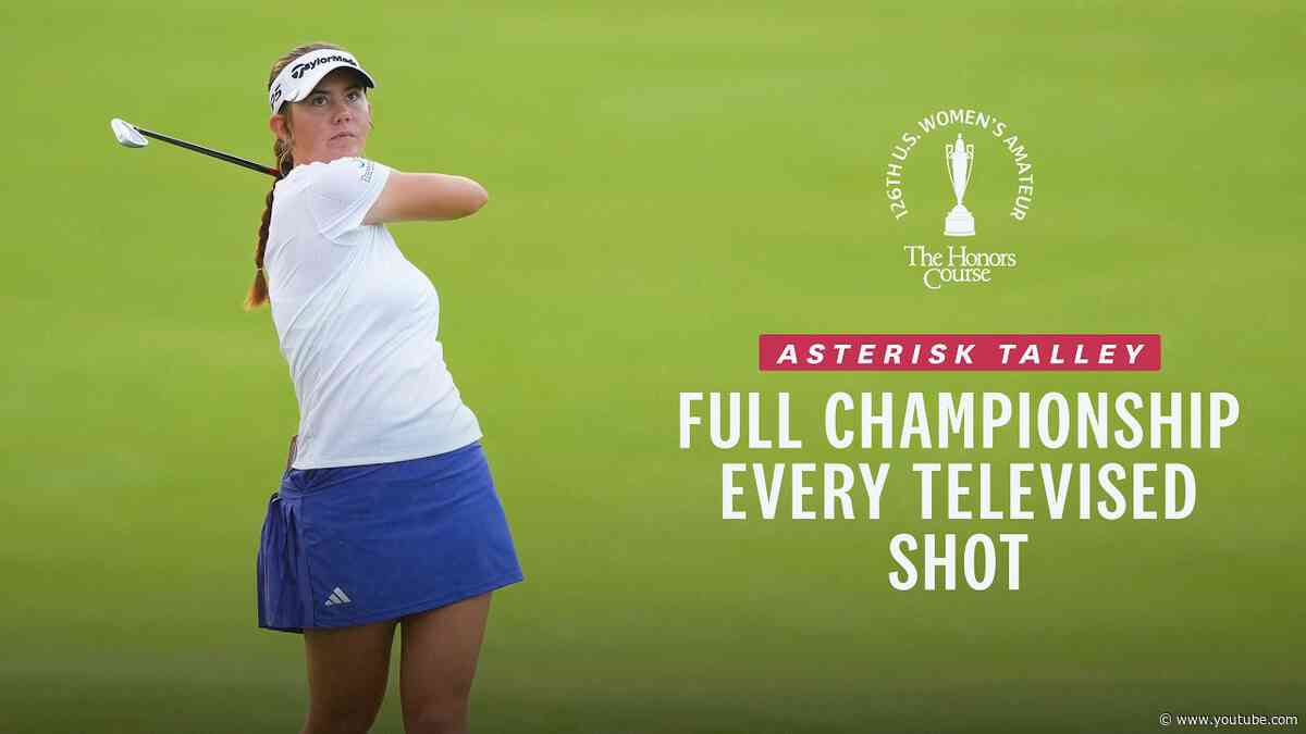 2026 U.S. Women's Amateur Highlights: Asterisk Talley's Championship Run | Every Televised Shot