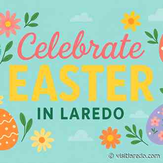 Celebrate Easter in Laredo!