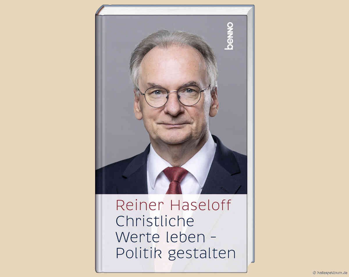 Was bleibt von Haseloff? Ein Buch über christliche Werte und politisches Erbe