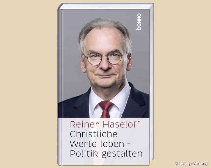 Was bleibt von Haseloff? Ein Buch über christliche Werte und politisches Erbe