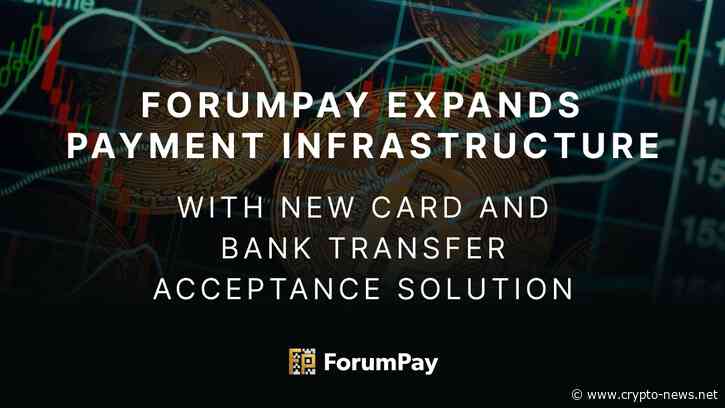 ForumPay Expands Payment Infrastructure with New Card and Bank Transfer Acceptance Solution