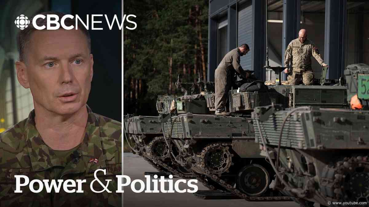 'We live here': Latvia's defence chief on the threat of neighbour Russia | Power & Politics