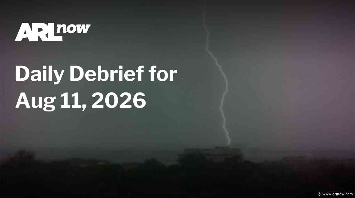 ARLnow Daily Debrief for Aug 11, 2026