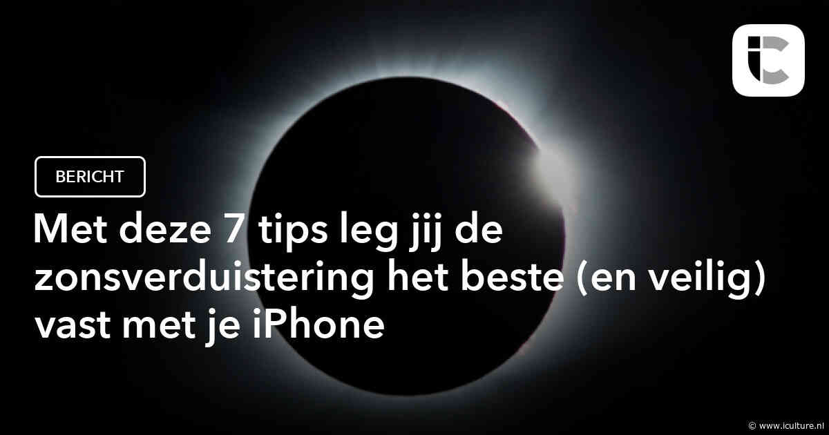 Met deze 7 tips leg jij de zonsverduistering het beste (en veilig) vast met je iPhone