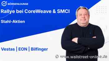 Stahl-Aktien: CoreWeave: Kursexplosion – EON: Nur solide – Bilfinger: Unter Druck