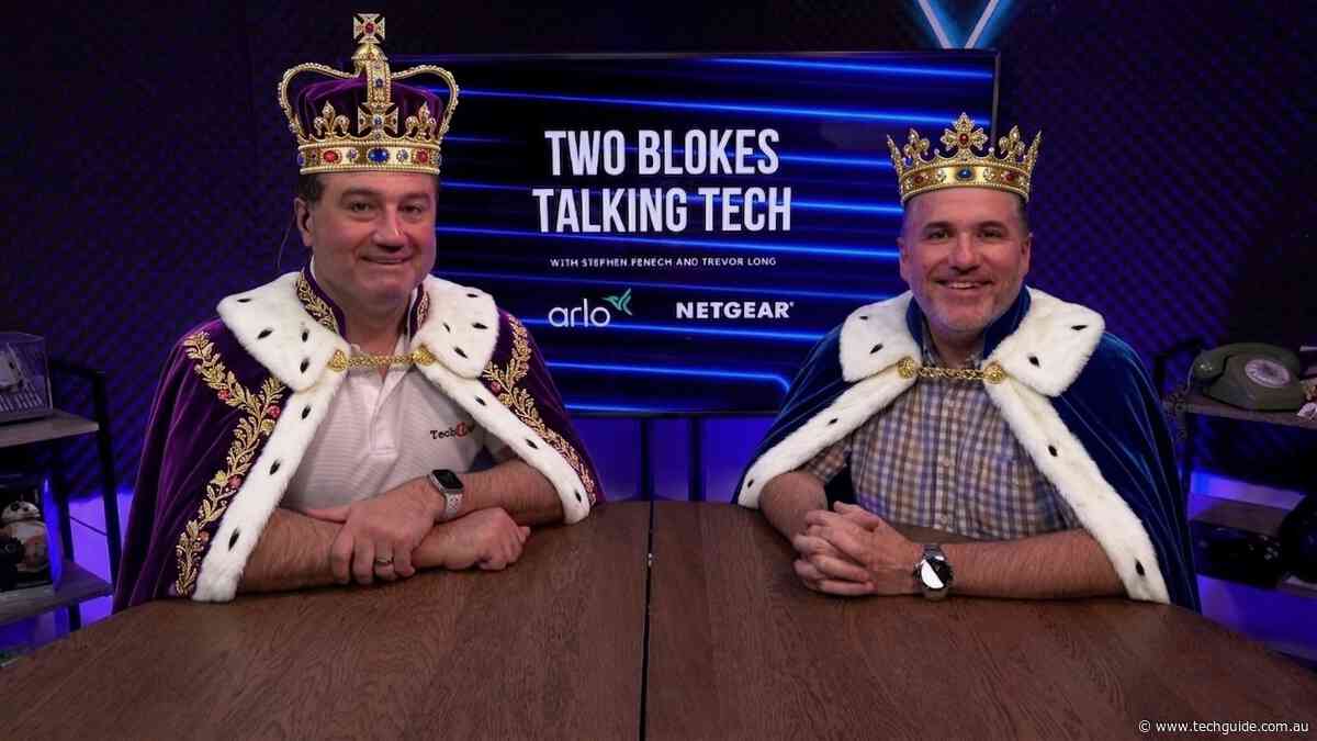 Feel like royalty by taking a listen to Episode 745 of the Two Blokes Talking Tech podcast