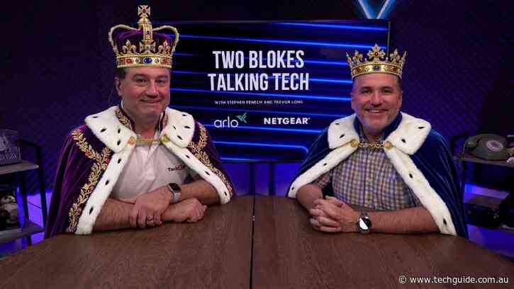 Feel like royalty by taking a listen to Episode 745 of the Two Blokes Talking Tech podcast