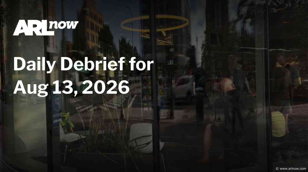 ARLnow Daily Debrief for Aug 13, 2026