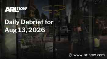 ARLnow Daily Debrief for Aug 13, 2026
