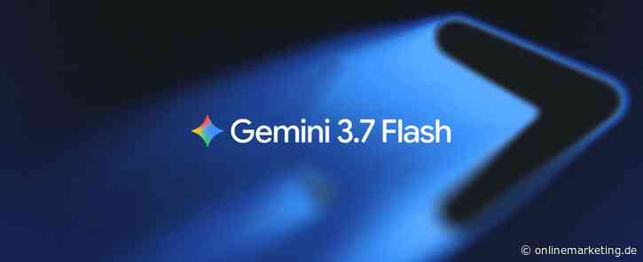 Gemini 3.7 Flash ist da – schneller, günstiger und besser für anspruchsvolle Tasks