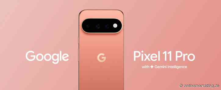 Google Pixel 11 im Check: Mehr KI, bessere Kamera, neuer Chip