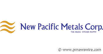 New Pacific Metals Announces Filing of Preliminary Economic Assessment for the Carangas Project