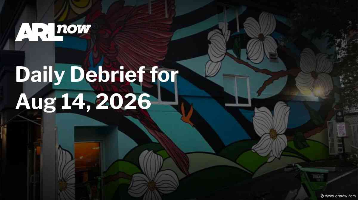 ARLnow Daily Debrief for Aug 14, 2026