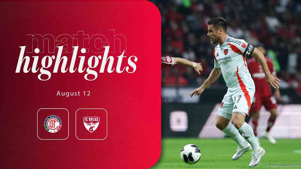 FC Dallas at Toluca FC Highlights | August 12, 2026
