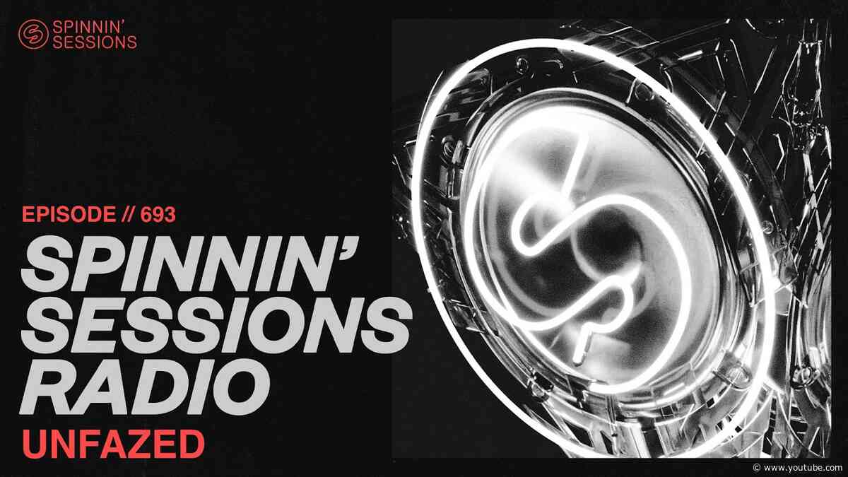 Spinnin’ Sessions Radio – Episode #693 | unfazed