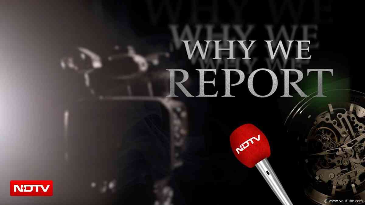 Why We Report: NDTV's Commitment To Capturing The Moments That Define Our Times