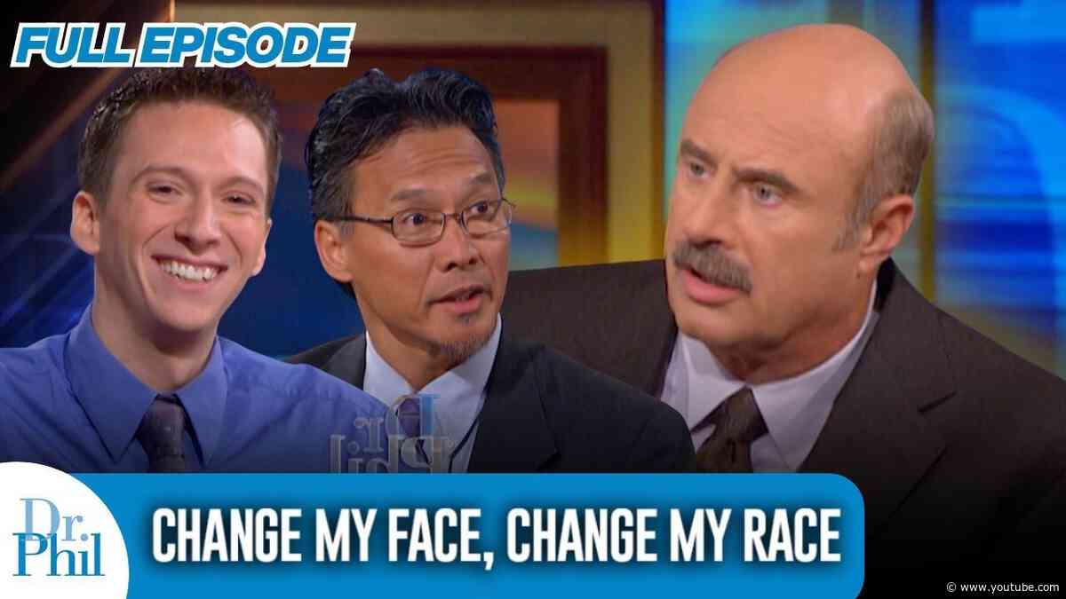 Change My Face, Change My Race | FULL EPISODE | Dr. Phil