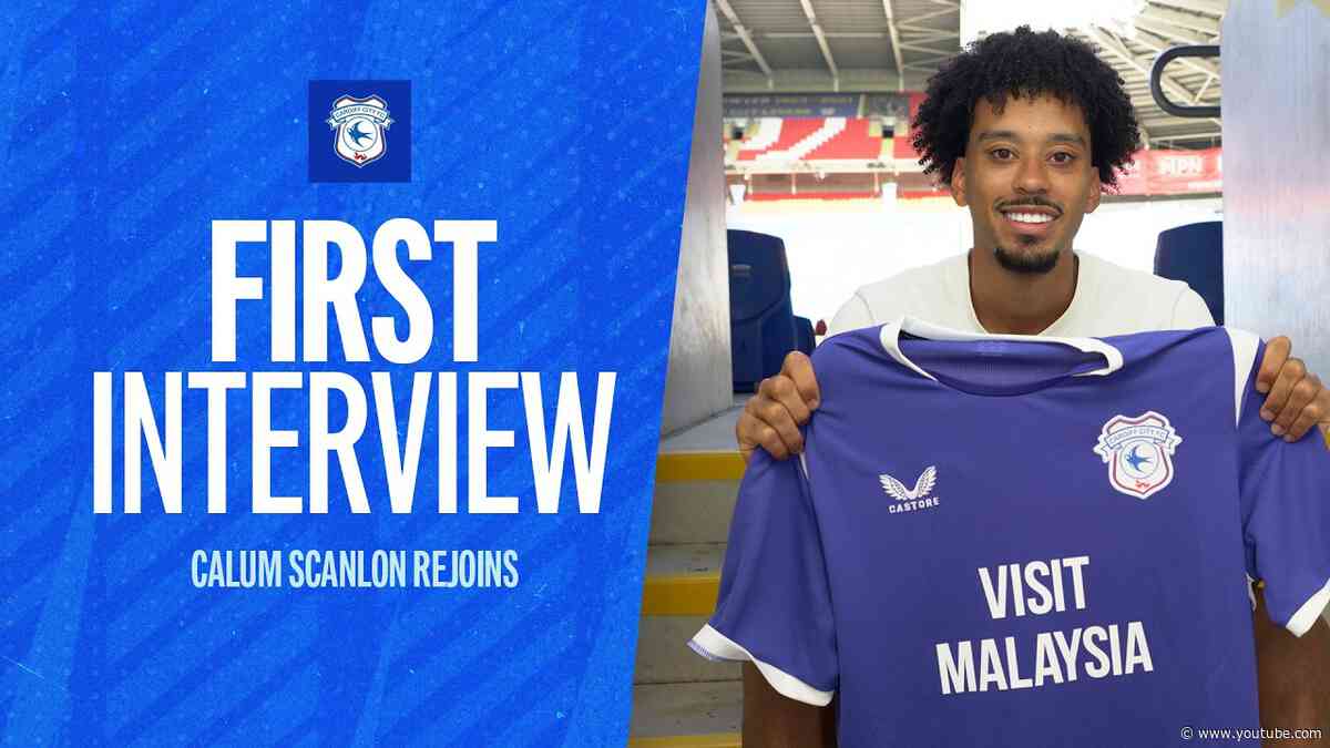 FIRST INTERVIEW | CALUM SCANLON REJOINS CARDIFF CITY
