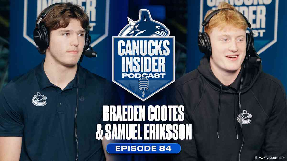 Braeden Cootes & Samuel Eriksson Reflect on Their Hockey Experience | Canucks Insider Podcast Ep. 84