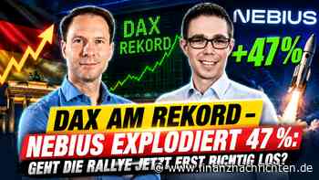 DAX am Rekord - Nebius explodiert 47 Geht die Rallye jetzt erst richtig los?