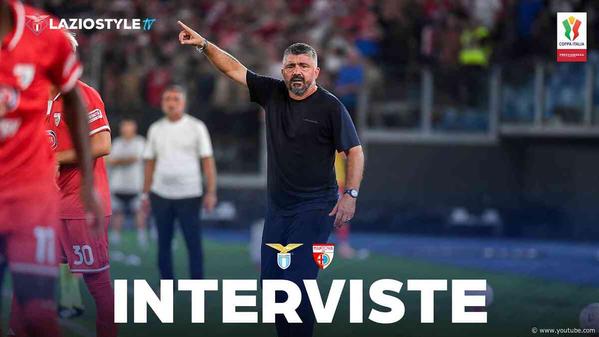 🗣️ LE INTERVISTE POST LAZIO-MANTOVA