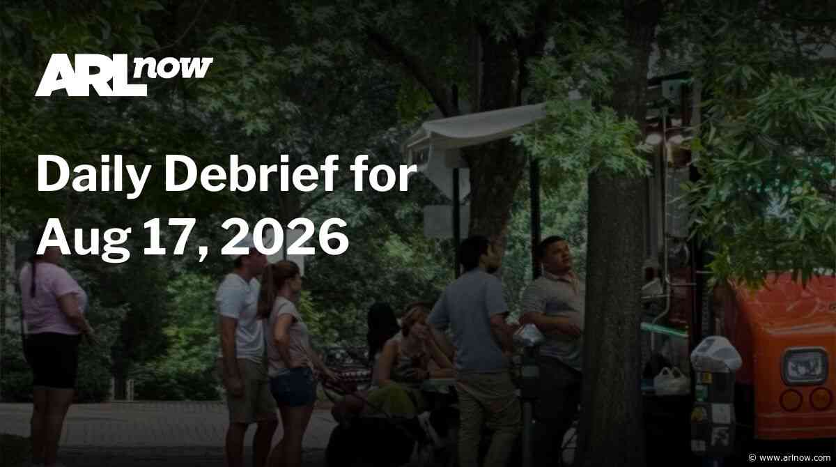 ARLnow Daily Debrief for Aug 17, 2026