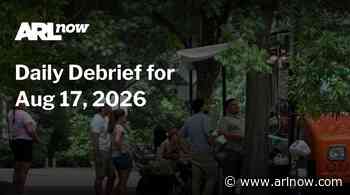 ARLnow Daily Debrief for Aug 17, 2026