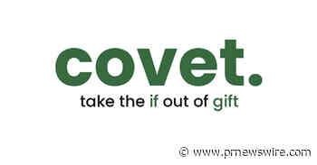 COVET, NEW GIFTING APP LAUNCHES TO TAKE THE "IF" OUT OF GIFT