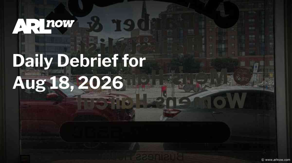 ARLnow Daily Debrief for Aug 18, 2026