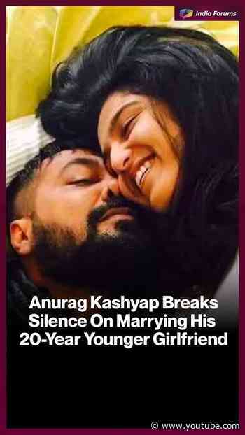 Anurag Kashyap Breaks Silence On Marrying His20-Year Younger Girlfriend